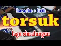 Download Lagu TORSUK [KARAOKE] LAGU SIMALUNGUN MP3