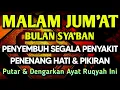 Lagu MALAM JUMAT SYA'BAN DOA PENY3MBUH SGALA PENY4KIT🤲INSYAALLAH S4KIT DITUBUHMU S3MBUH AYAT RUQYAH SYIFA