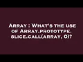 Array What s the use of Array prototype slice call array 0