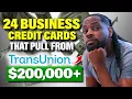I Found 24 Business Credit Cards That Pull TransUnion ONLY This Can Unlock 200K