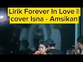 Download Lagu Lirik Forever In Love || Cover Isna Amsikan