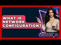 What Is Network Configuration - Emerging Tech Insider
