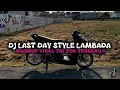 Download Lagu DJ LAST DAY STYLE LAMBADA MASHUP VIRAL TIK TOK TERBARU 2025 !!