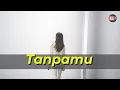 TANPAMU - OFFICIAL LIRIK VIDEO