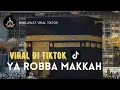 Download Lagu Ya Robba Makkah || Irama Terbaru Viral Tiktok || Lirik+Latin+Terjemahan