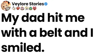 My dad hit me with a belt and I smiled