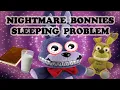 Nightmare Bonnies Sleeping Problem