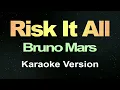 Risk It All - Bruno Mars (Karaoke Version)