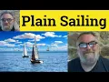 Plain Sailing Meaning - Smooth Sailing Definition