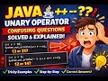 Java Unary Operator Confusing Questions Explained