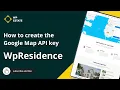 How to create the Google Map API key and use it on WpResidence theme