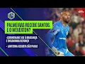 Lagu PALMEIRAS ENCARA SANTOS, E O WEVERTON?; CORINTHIANS VAI À BRAGANÇA E ENCAMINHA REFORÇO | G4