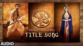mohenjo mohenjo full song mohenjo daro hrithik roshan pooja hegde a r rahman