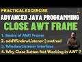How to Close AWT Frame in Java How to use addWindowListener method Frame Close with Close Button
