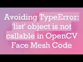 Avoiding TypeError list object is not callable in OpenCV Face Mesh Code
