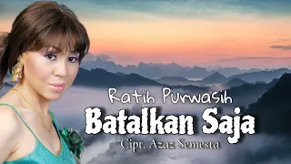 Download BATALKAN SAJA - Ratih Purwasih | Cipt. Azaz Semesta MP3