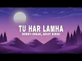 Download Lagu Bobby-Imran, Arijit Singh - Tu Har Lamha (Lyrics)