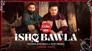 dhanda nyoliwala ishq bawla lyric video xvir grewal coke studio bharat haryanvi song