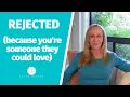 Rejected because you re someone they could love