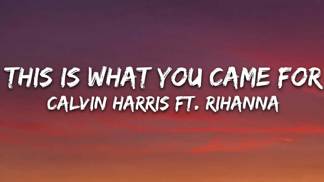 Calvin Harris - This Is What You Came For (Lyrics) ft. Rihanna Calvin Harris - This Is What You Came For (Lyrics) ft. Rihanna