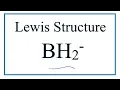 How to Draw the Lewis Dot Structure for BH2-