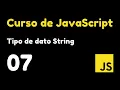 07 Uso y manipulacion de tipos de datos String Curso de JavaScript