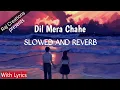 Download Lagu Dil Mera Chahe - Slowed and Reverb | Manish Sharma , Shashaa Tirupati | Lyrics | Raj Creations