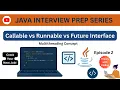 Episode 2 Java Interview Question Runnable vs Callable vs Future Interface Easy Explanation