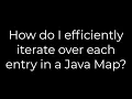Java How do I efficiently iterate over each entry in a Java Map 5solution