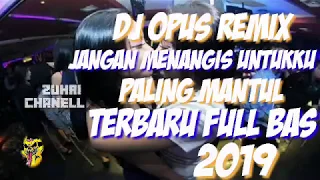 Download DJ JANGAN MENANGIS UNTUKKU(DJ OPUS REMIX) TERBARU PALING MANTUL SEDUNIA MP3