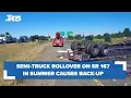 Semi-truck rollover on SR 167 in Sumner causes back-up