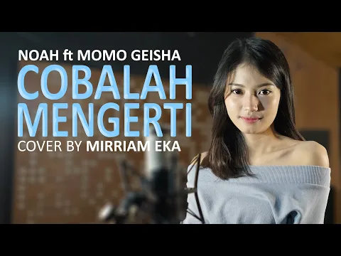 Download MP3 NOAH Feat. Momo GEISHA - Cobalah Mengerti (Cover by Mirriam Eka)
