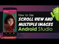 Android Studio Tutorial - How to Use Scroll View and Multiple Images
