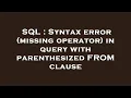 SQL Syntax error missing operator in query with parenthesized FROM clause