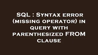 SQL Syntax error missing operator in query with parenthesized FROM clause
