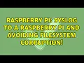 Raspberry Pi Syslog to a Raspberry Pi and avoiding filesystem corruption