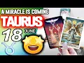 Taurus A MIRACLE IS COMING horoscope for today JUNE 18 2026 tarot JUNE