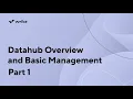 Datahub Overview and Basic Management - Part 1