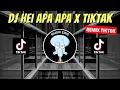 Download Lagu DJ HEI APA APA X TIKTAK REMIX VIRAL TIKTOK 2023 JEDAG JEDUG FULL BASS TERBARU