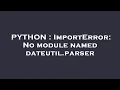 PYTHON ImportError No module named dateutil parser