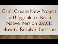 Can t Create New Project and Upgrade to React Native Version 0 69 1 How to Resolve the Issue