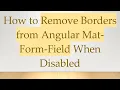 How to Remove Borders from Angular Mat-Form-Field When Disabled