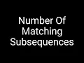 Coding Interview Problem - Number of Matching Subsequences