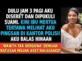 Setelah Diseret Suamiku Jam 3 Pagi, Mertuaku Tertawa. Saat Aku Pingsan di Kantor Polisi...