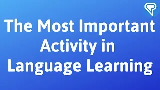What is the Most Important Activity in Language Learning