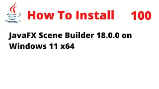 How To Install JavaFX Scene Builder 18 0 0 on Windows 11 x64