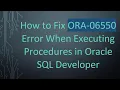 How to Fix ORA-06550 Error When Executing Procedures in Oracle SQL Developer