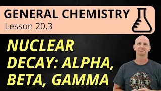 Spontaneous Nuclear Decay Alpha Beta Gamma 20 3 General Chemistry
