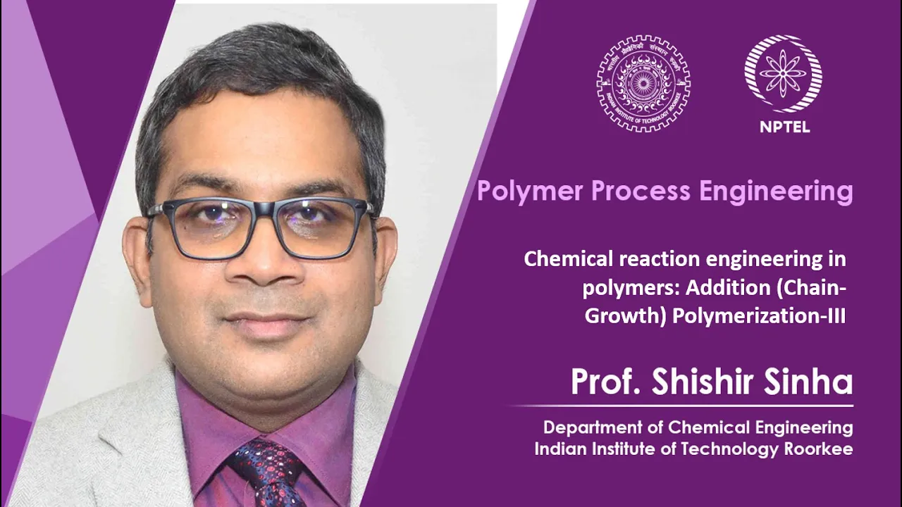 Lecture 30 - Chemical reaction engineering in polymers: Addition (Chain-Growth) Polymerization-III