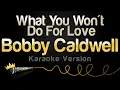 Download Lagu Bobby Caldwell - What You Won't Do For Love (Karaoke Version)